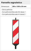 Pannello segnaletico Dimensioni 290 x 1330 x 50 mm - Senza pellicola - Con pellicola bifacciale EG classe 1 - Con pellicola bifacciale HI classe 2