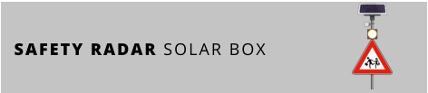 SAFETY RADAR SOLAR BOX