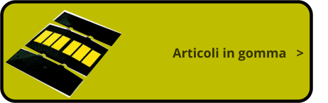 Articoli in gomma   >