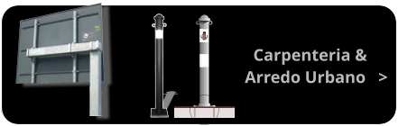 Carpenteria & Arredo Urbano   >