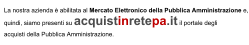 La nostra azienda è abilitata al Mercato Elettronico della Pubblica Amministrazione e, quindi, siamo presenti su acquistinretepa.it il portale degli  acquisti della Pubblica Amministrazione.