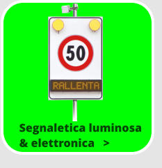 Segnaletica luminosa & elettronica   >