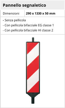 Pannello segnaletico Dimensioni 290 x 1330 x 50 mm - Senza pellicola - Con pellicola bifacciale EG classe 1 - Con pellicola bifacciale HI classe 2